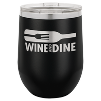 Custom Engraved 12oz Stainless Steel Stemless Wine Tumbler with a wine bottle with a fork inside it with words "Wine and dine" engraved below - Galactic Lasers