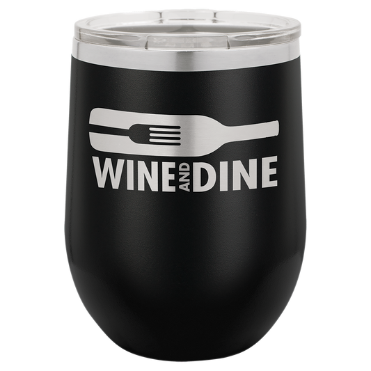 Custom Engraved 12oz Stainless Steel Stemless Wine Tumbler with a wine bottle with a fork inside it with words "Wine and dine" engraved below - Galactic Lasers