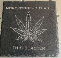 Engraved Slate Coaster with cannabis leaf and quote "More Stone-d Than... This Coaster- GalacticLasers